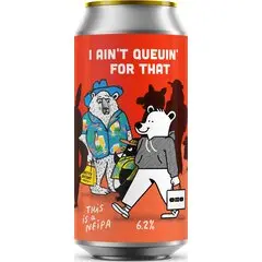 Pretty Decent Beer x Oso Brew - I Ain't Queuin' For That - 6,5% alc.vol. 0,44l - NEIPA